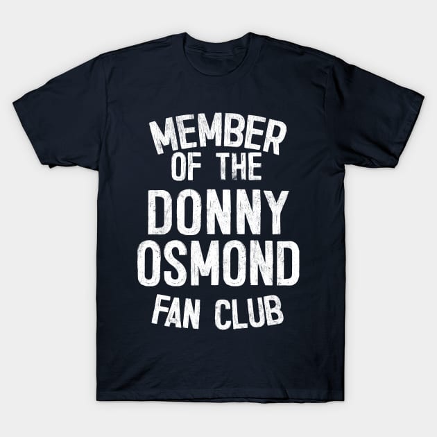 Member of the Donny Osmond Fan Club T-Shirt by DankFutura